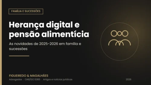 Herança digital, pensão alimentícia e reforma do Código Civil: as novidades de 2025-2026 em família e sucessões