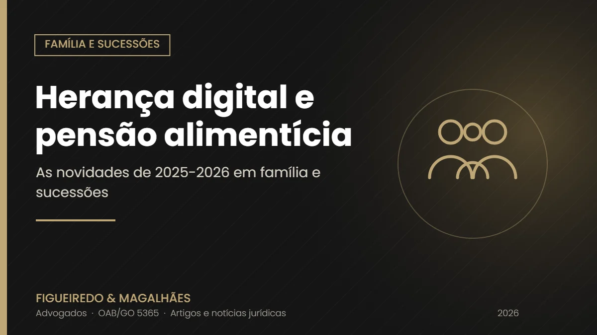Herança digital, pensão alimentícia e reforma do Código Civil: as novidades de 2025-2026 em família e sucessões